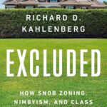 Robert Kahlenberg Book Jacket photo: Excluded -- How Snob Zoning, Nimbyism, and Class Bias Build the Walls We Don't See
