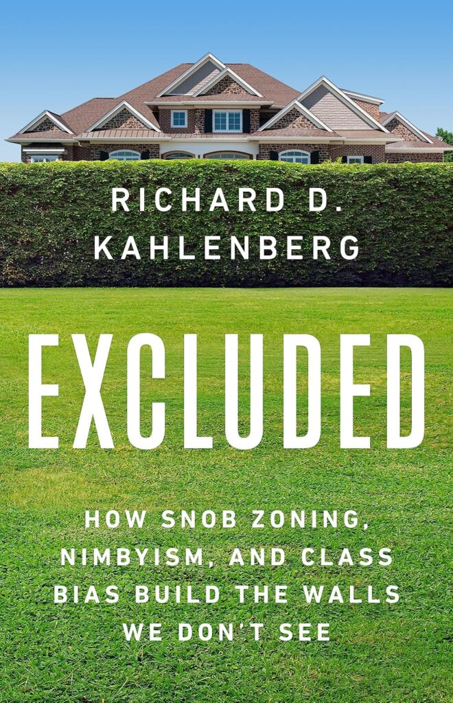 Robert Kahlenberg Book Jacket photo: Excluded -- How Snob Zoning, Nimbyism, and Class Bias Build the Walls We Don't See